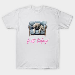 Pug Not Today T-Shirt